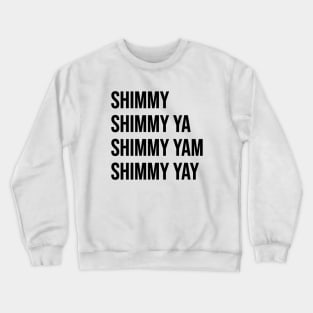 Shimmy Shimmy Ya Crewneck Sweatshirt